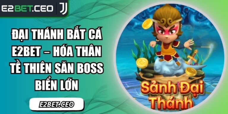 Đại thánh bắt cá E2Bet