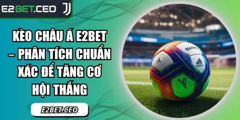 kèo châu á E2Bet