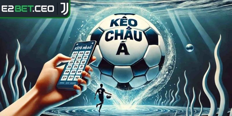 Tổng quan chi tiết về kèo châu á trong cá cược bóng đá
