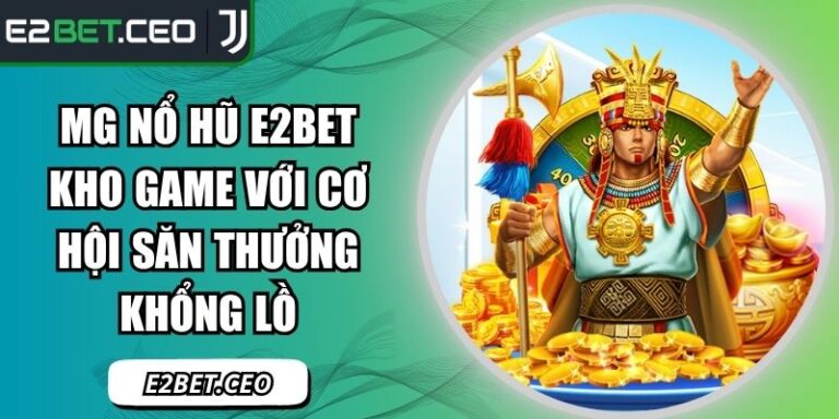 MG nổ hũ E2BET