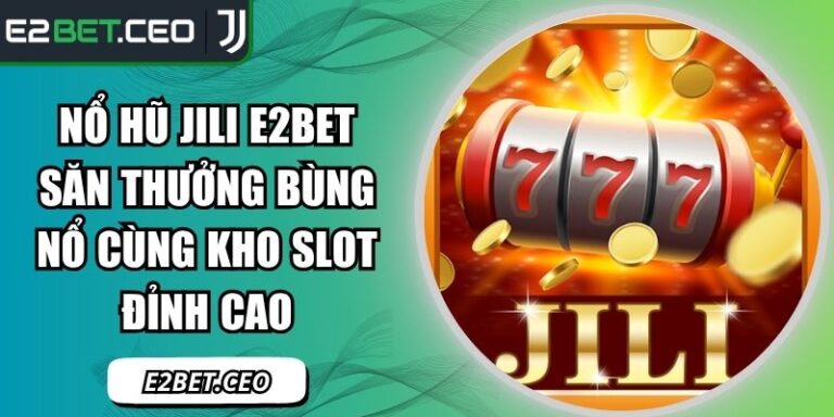 Nổ hũ Jili E2BET