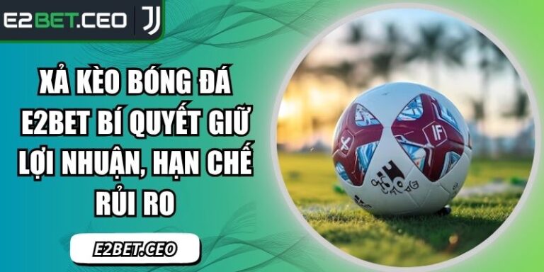 xả kèo bóng đá E2Bet